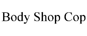BODY SHOP COP