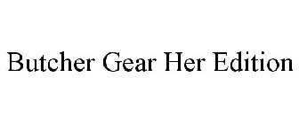 BUTCHER GEAR HER EDITION