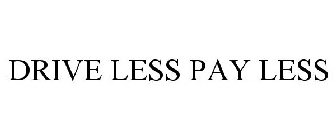 DRIVE LESS PAY LESS