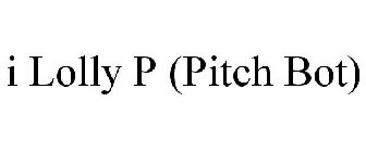 I LOLLY P (PITCH BOT)