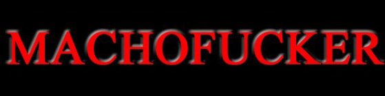 MACHOFUCKER