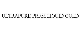 ULTRAPURE PRFM LIQUID GOLD