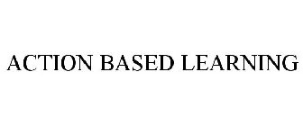 ACTION BASED LEARNING
