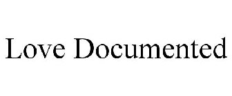 LOVE DOCUMENTED