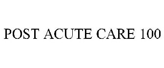 POST ACUTE CARE 100