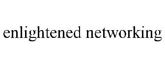 ENLIGHTENED NETWORKING