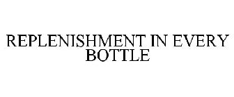 REPLENISHMENT IN EVERY BOTTLE