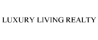 LUXURY LIVING REALTY