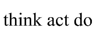 THINK ACT DO