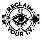 RECLAIM YOUR T.V.