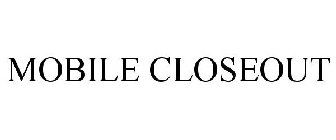 MOBILE CLOSEOUT