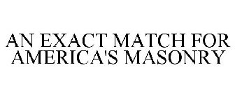 AN EXACT MATCH FOR AMERICA'S MASONRY