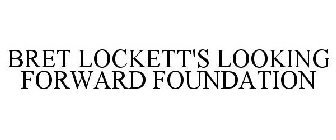 BRET LOCKETT'S LOOKING FORWARD FOUNDATION