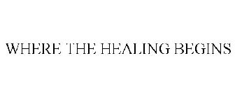 WHERE THE HEALING BEGINS