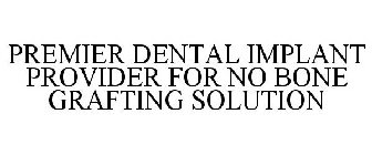 PREMIER DENTAL IMPLANT PROVIDER FOR NO BONE GRAFTING SOLUTION