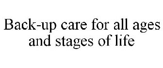 BACK-UP CARE FOR ALL AGES AND STAGES OF LIFE