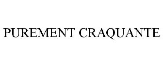 PUREMENT CRAQUANTE