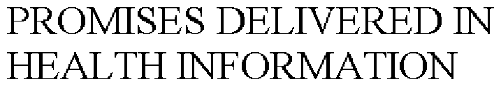 PROMISES DELIVERED IN HEALTH INFORMATION
