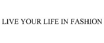 LIVE YOUR LIFE IN FASHION