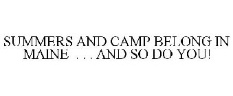 SUMMERS AND CAMP BELONG IN MAINE . . . AND SO DO YOU!