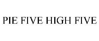 PIE FIVE HIGH FIVE