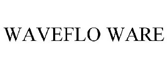 WAVEFLO WARE