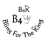 B4K B4 BLING FOR THE KING