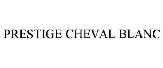 PRESTIGE CHEVAL BLANC