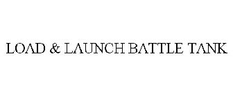 LOAD & LAUNCH BATTLE TANK