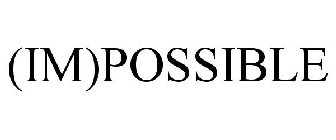 (IM)POSSIBLE