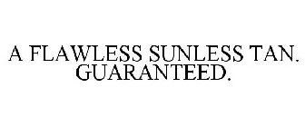 A FLAWLESS SUNLESS TAN. GUARANTEED.