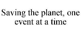 SAVING THE PLANET, ONE EVENT AT A TIME
