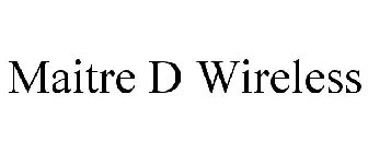 MAITRE D WIRELESS
