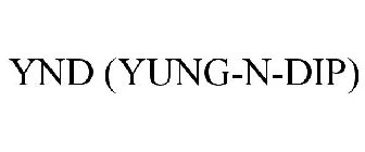 YND (YUNG-N-DIP)