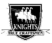 KNIGHTS TRUE CRAFTSMEN