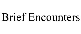 BRIEF ENCOUNTERS