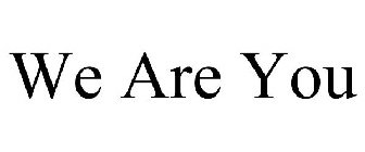 WE ARE YOU