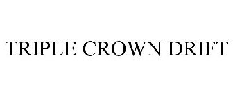 TRIPLE CROWN DRIFT