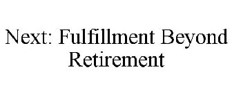 NEXT: FULFILLMENT BEYOND RETIREMENT