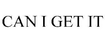 CAN I GET IT