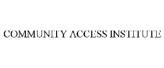 COMMUNITY ACCESS INSTITUTE