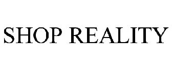 SHOP REALITY