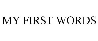 MY FIRST WORDS