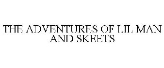 THE ADVENTURES OF LIL MAN AND SKEETS