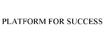PLATFORM FOR SUCCESS