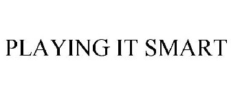 PLAYING IT SMART