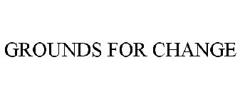 GROUNDS FOR CHANGE