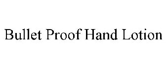 BULLET PROOF HAND LOTION