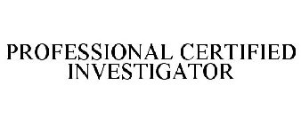 PROFESSIONAL CERTIFIED INVESTIGATOR