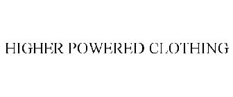 HIGHER POWERED CLOTHING